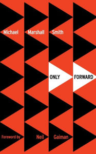 Title: Only Forward, Author: Michael Marshall Smith