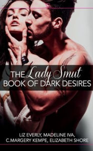 Title: The Lady Smut Book of Dark Desires (an Anthology): Harperimpulse Erotic Romance, Author: Liz Everly