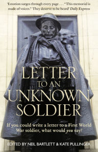 Title: Letter To An Unknown Soldier: If you could write a letter to a First World War soldier, what would you say?, Author: Kate Pullinger