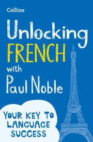 Title: Unlocking French with Paul Noble: Use What You Already Know, Author: Paul Noble