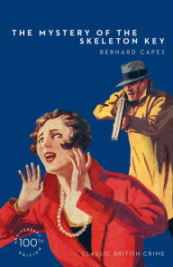 Title: The Mystery of the Skeleton Key (Detective Club Crime Classics), Author: Bernard Capes
