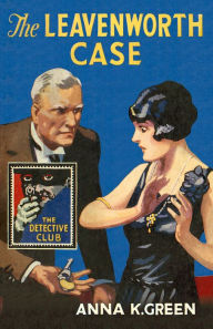 Title: The Leavenworth Case (Detective Club Crime Classics), Author: Anna K. Green