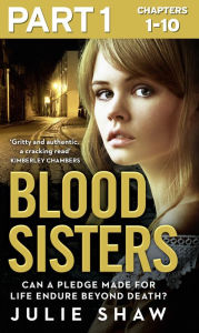 Title: Blood Sisters: Part 1 of 3: Can a pledge made for life endure beyond death?, Author: Julie Shaw