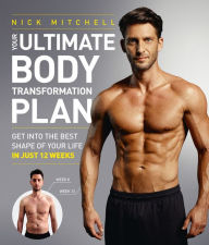 Title: Your Ultimate Body Transformation Plan: Get into the best shape of your life ? in just 12 weeks, Author: Nick Mitchell