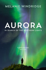 Title: Aurora: In Search of the Northern Lights, Author: Dr Melanie Windridge