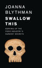 Swallow This: Serving Up the Food Industry?s Darkest Secrets