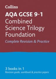 Title: Collins GCSE Revision and Practice: New 2016 Curriculum - AQA GCSE Combined Science Trilogy Foundation Tier: All-in-one Revision and Practice, Author: Collins UK
