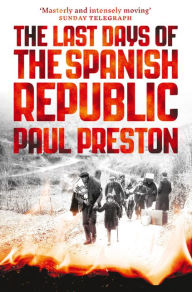 Title: The Last Days of the Spanish Republic, Author: Paul Preston