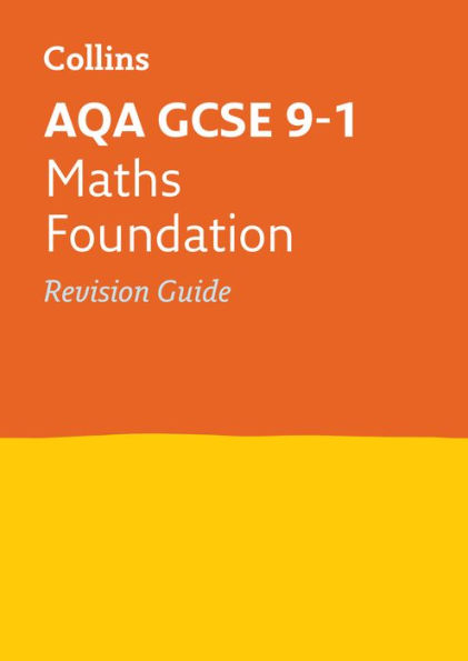 Collins GCSE Revision and Practice - New 2015 Curriculum - AQA GCSE Maths Foundation Tier: Revision Guide