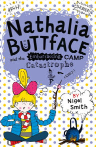 Title: Nathalia Buttface and the Embarrassing Camp Catastrophe (Nathalia Buttface), Author: Nigel Smith