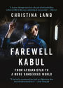 Farewell Kabul: From Afghanistan to a More Dangerous World