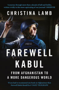 Title: Farewell Kabul: From Afghanistan to a More Dangerous World, Author: Christina Lamb
