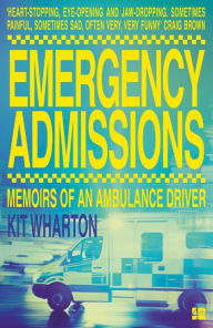 Title: Emergency Admissions: Memoirs of an Ambulance Driver, Author: Kit Wharton