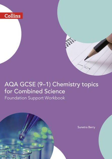 AQA GCSE Chemistry For Combined Science Foundation Support Workbook By Sunetra Berry