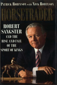 Title: Horse Trader: Robert Sangster and the Rise and Fall of the Sport of Kings, Author: Patrick Robinson
