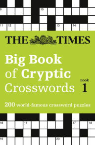 Title: The Times Big Book of Cryptic Crosswords Book 1: 200 World-Famous Crossword Puzzles, Author: The Times Mind Games