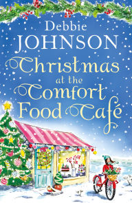 Title: Christmas at the Comfort Food Café (The Comfort Food Café, Book 2), Author: Debbie Johnson