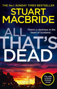 Ebook in english free download All That's Dead: The new Logan McRae crime thriller from the No.1 bestselling author (Logan McRae, Book 12) by Stuart MacBride