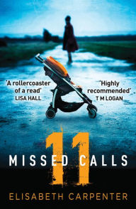 Title: 11 Missed Calls: A gripping psychological suspense book perfect for summer reading, Author: Elisabeth Carpenter