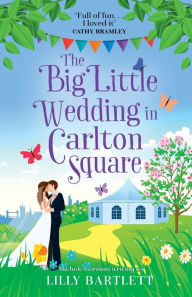 Title: The Big Little Wedding in Carlton Square, Author: Lilly Bartlett