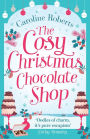 The Cosy Christmas Chocolate Shop: The perfect, feel good romantic comedy to curl up with this Christmas!
