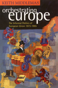 Title: Orchestrating Europe (Text Only), Author: Keith Middlemas