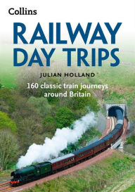 Title: Railway Day Trips: 160 classic train journeys around Britain, Author: Julian Holland