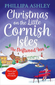 Title: Christmas on the Little Cornish Isles: The Driftwood Inn, Author: Phillipa Ashley
