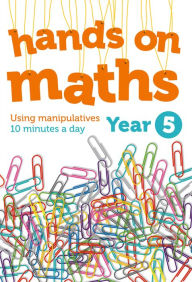 Title: Year 5 Hands-on Maths: Using Manipulatives 10 Minutes a Day, Author: Keen Kite Books