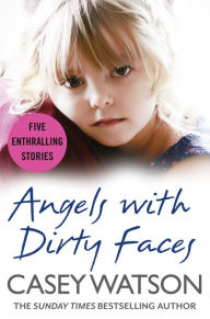 Title: Angels with Dirty Faces: Five Inspiring Stories, Author: Casey Watson