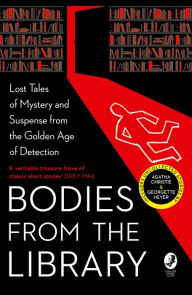 Title: Bodies from the Library: Lost Tales of Mystery and Suspense by Agatha Christie and Other Masters of the Golden Age, Author: Tony Medawar