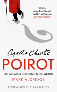 Title: Agatha Christie's Poirot: The Greatest Detective in the World, Author: Mark Aldridge