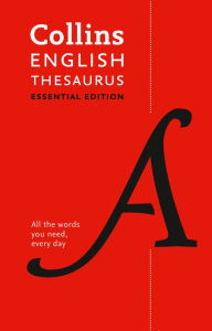 Title: Collins English Thesaurus Essential Edition: 300,000 Synonyms and Antonyms for Everyday Use, Author: Collins Dictionaries