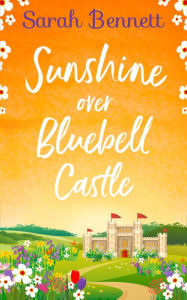 Title: Sunshine Over Bluebell Castle (Bluebell Castle, Book 2), Author: Sarah Bennett