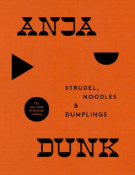 Title: Strudel, Noodles and Dumplings: The New Taste of German Cooking, Author: Anja Dunk