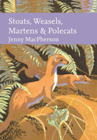 Title: Stoats, Weasels, Martens and Polecats (Collins New Naturalist Library), Author: Jenny MacPherson