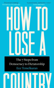 Free ipod downloads audio books How to Lose a Country: The 7 Steps from Democracy to Dictatorship (English Edition) 9780008294045 by Ece Temelkuran DJVU PDF