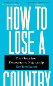 How to Lose a Country: The 7 Steps from Democracy to Dictatorship