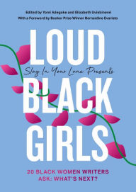 Title: Loud Black Girls: 20 Black Women Writers Ask: What's Next?, Author: Yomi Adegoke