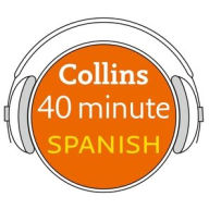 Title: Collins 40 Minute Spanish: Learn to Speak Spanish in Minutes with Collins, Author: Collins Dictionaries