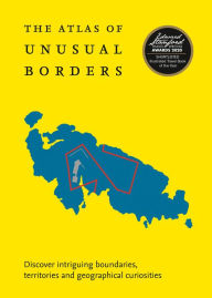 Title: Atlas of Unusual Borders: Discover Intriguing Boundaries, Territories and Geographical Curiosities, Author: Zoran Nikolic