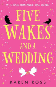 Title: Five Wakes and a Wedding, Author: Karen Ross