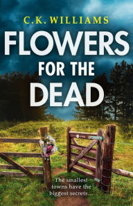 Title: Flowers for the Dead, Author: C K Williams