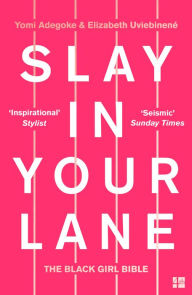 Title: Slay In Your Lane: The Black Girl Bible, Author: Yomi Adegoke