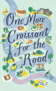 Title: One More Croissant for the Road, Author: Felicity Cloake