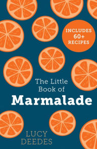Title: The Little Book of Marmalade, Author: Lucy Deedes
