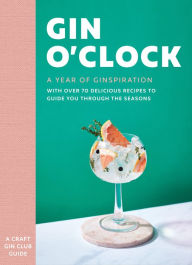 Title: Gin O'clock: A Year of Ginspiration, Author: Craft Gin Club
