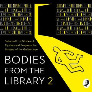 Bodies from the Library 2: Forgotten Stories of Mystery and Suspense by the Queens of Crime and Other Masters of the Golden Age