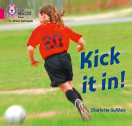 Title: Kick It In!: Band 1B/Pink B, Author: Collins Big Cat