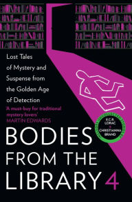 Title: Bodies from the Library 4: Forgotten Stories of Mystery and Suspense by the Queens of Crime and Other Masters of the Golden Age, Author: Tony Medawar
